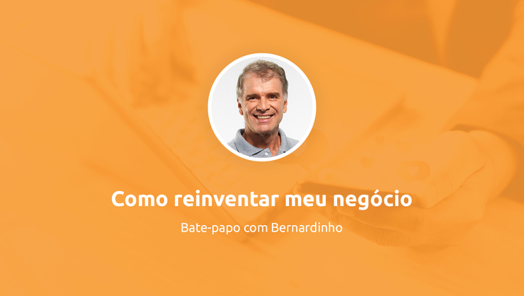 capa do curso Bate-papo com Bernardinho - Como reinventar meu negócio